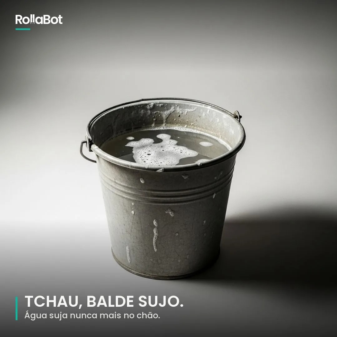 Tchau, balde sujo. Água suja nunca mais no chão.